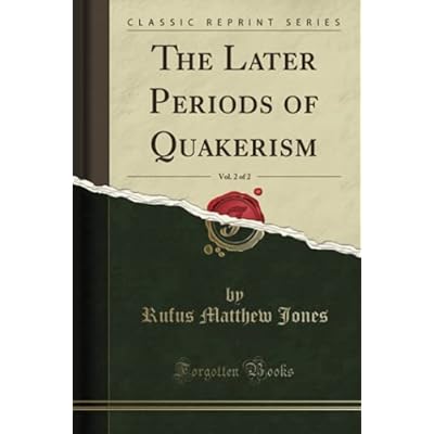 The Later Periods of Quakerism, Vol. 2 of 2