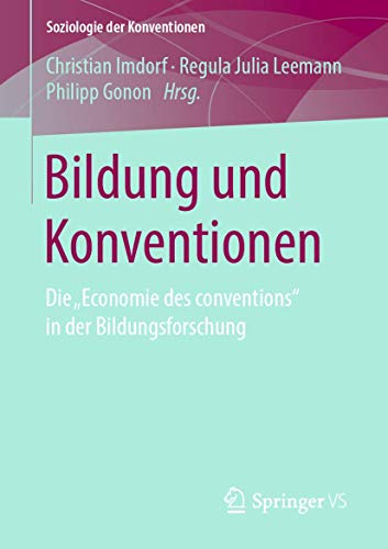 Bildung und Konventionen: Die „Economie des conventions“ in der Bildungsforschung (Soziologie der Konventionen) (German Edition)