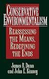 Conservative Environmentalism: Reassessing the Means, Redefining the Ends
