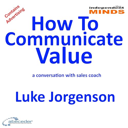 How to Communicate Value &ndash; a conversation with Luke Jorgenson