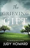 The Grieving Gift: An Autobiographical Novel