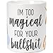 Ceramic Coffee Mug with Handle -I'm Too Magical For Your Bullshit, Large Stoneware Tea Cup with Funny Slogan, Novelty Gift for Birthday, Friends, Lovers, White, 16 Ounces