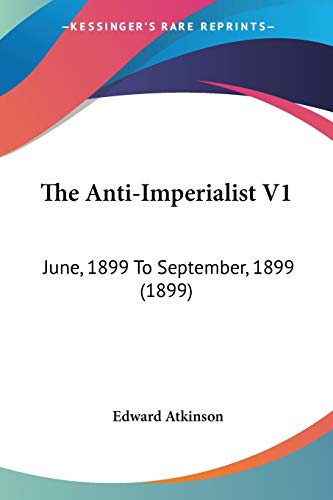 The Anti-Imperialist V1: June, 1899 To September, 1899 (1899)