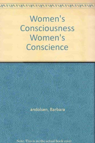 Women's consciousness, women's conscience: A reader in feminist ethics