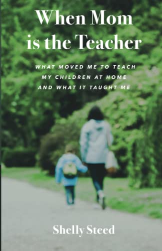 When Mom is the Teacher: What moved me to teach my children at home and what it taught me