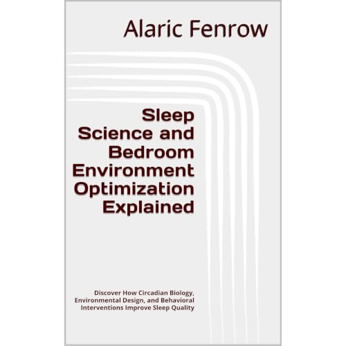 Sleep Science and Bedroom Environment Optimization Explained Audiobook By Alaric Fenrow cover art