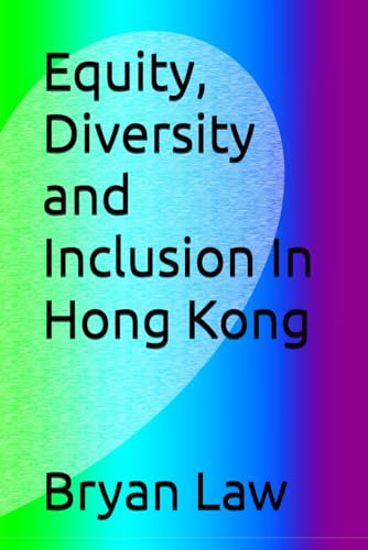 Equity, Diversity and Inclusion In Hong Kong (EDI and Discrimination Law in Hong Kong)