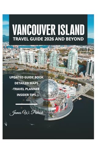 VANCOUVER ISLAND TRAVEL GUIDE 2026 AND BEYOND