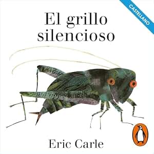 El grillo silencioso: (Colección Eric Carle)