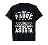 Soy Padre Y Cocinero Ya Nada Me Asusta Camiseta