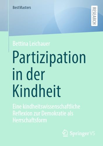 Partizipation in der Kindheit: Eine kindheitswissenschaftliche Reflexion zur Demokratie als Herrschaftsform (BestMasters) (German Edition)
