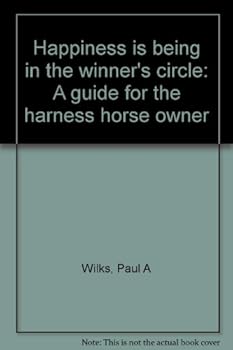 Paperback Happiness is being in the winner's circle: A guide for the harness horse owner Book