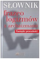 Slownik frazeologizmow z archaizmami. Pamiatki przeszlosci 8301200634 Book Cover