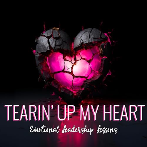 Tearin&rsquo; Up My Heart: Emotional Leadership Lessons cover art