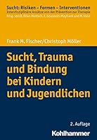 Sucht, Trauma Und Bindung Bei Kindern Und Jugendlichen (Sucht: Risiken - Formen - Interventionen) 3170375318 Book Cover