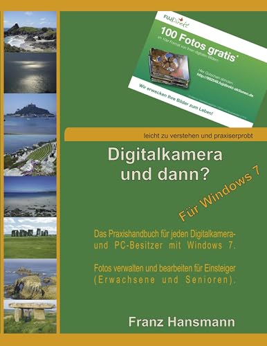 Digitalkamera und dann? - Für Windows 7: Fotos verwalten und bearbeiten unter Windows 7 für Einsteiger. (German Edition)