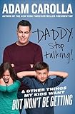 Daddy, Stop Talking!: & Other Things My Kids Want But Won't Be Getting
