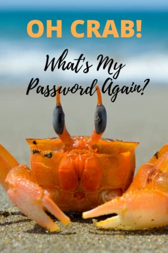 Oh Crab! What's My Password Again?: Large Print Alphabetical Personal Internet Email Username & Password Journal for Adults, Seniors or Anyone who has Trouble Remembering Important Information