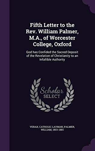 Fifth Letter to the Rev. William Palmer, M.A., of Worcester College, Oxford: God has Confided the Sacred Deposit of the Revelation of Christianity to an Infallible Authority