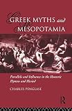 Greek Myths and Mesopotamia: Parallels and Influence in the Homeric Hymns and Hesiod