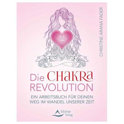 Die Chakra-Revolution: Ein Arbeitsbuch für deinen Weg im Wandel unserer Zeit