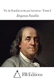 Vie de Franklin écrite par lui-même - Tome I (French Edition)