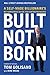 Built, Not Born: A Self-Made Billionaire's No-Nonsense Guide for Entrepreneurs