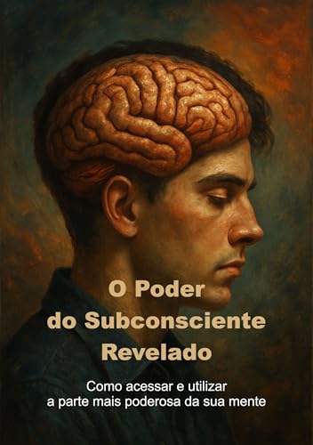 O Poder do Subconsciente Revelado: Como acessar e utilizar a part...
