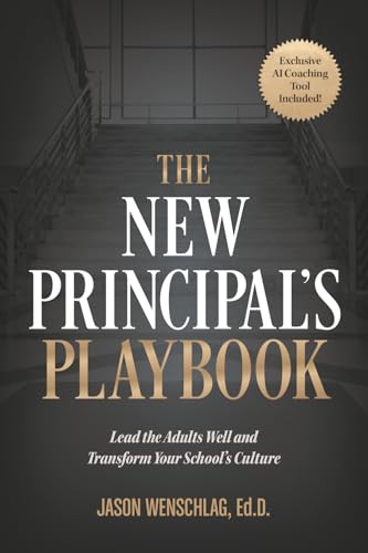 The New Principal's Playbook: Lead the Adults Well and Transform