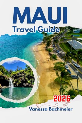 Maui Travel Guide 2026: How to Explore Beaches, Volcanoes, Road to Hana, Local Eats, solo and family Adventures with Maps and Photos (Explore the World Tours and adventure books)