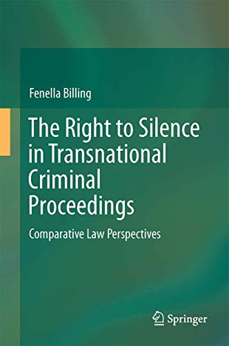 The Right to Silence in Transnational Criminal Proceedings: Comparative Law Perspectives