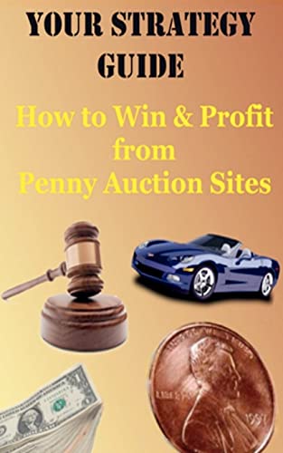 Your Strategy Guide: How to Win and Profit from Penny Auction Sites, Vol. 1