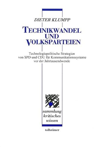 Technikwandel und Volksparteien: Technologiepolitische Strategien von SPD und CDU für Kommunikationssysteme vor der Jahrtausendwende (Sammlung kritisches Wissen)