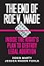 The End of Roe v. Wade: Inside the Right's Plan to Destroy Legal Abortion