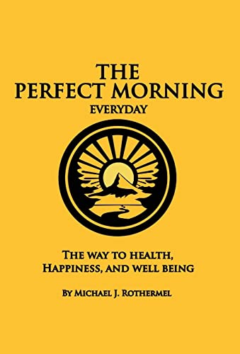 The Perfect Morning Everyday: The Way to Health, Happiness and Well Being