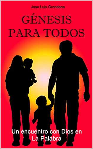 Génesis para todos: Un encuentro con Dios en la Palabra (Spanish Edition)