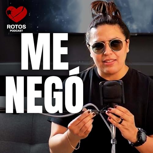 Me neg&oacute;, seg&uacute;n t&uacute; no &eacute;ramos nada