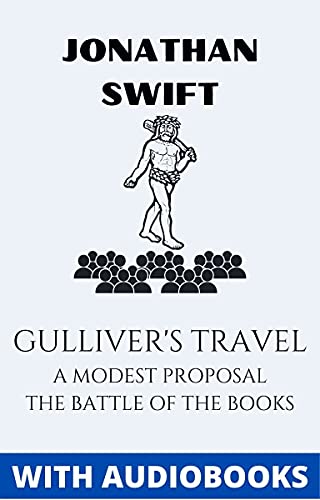 Jonathan Swift: (3 books) Gulliver’s Travel, A Modest Proposal, The Batlle of the Books and other Short Pieces (English Edition)