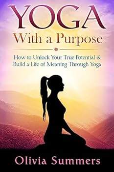 Paperback Yoga With a Purpose: How to Unlock Your True Potential & Build a Life of Meaning Through Yoga Book