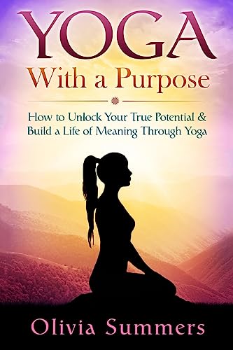 Yoga With a Purpose: How to Unlock Your True Potential