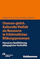 Chancen-Gleich. Kulturelle Vielfalt ALS Ressource in Fruhkindlichen Bildungsprozessen: Manual Zur Qualifizierung Padagogischer Fachkrafte 3170293303 Book Cover