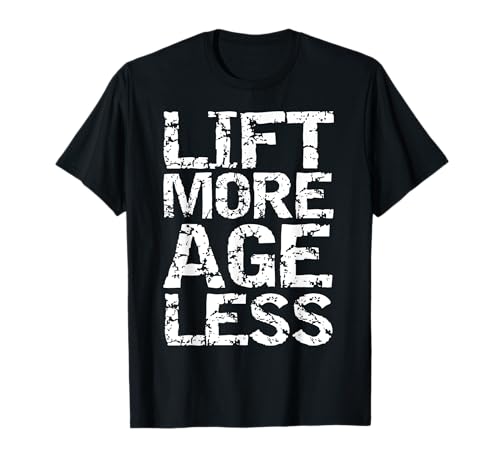 Weight Lifting Quote Longevity Exercise Lift More Age Less Camiseta