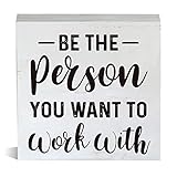 Farmhouse Be the Person You Want to Work with Wooden Box Rustic Uplifting Quotes Wood Block Tabletop Sign Desk Decor for Home Office Shelf 5 X 5 Inches