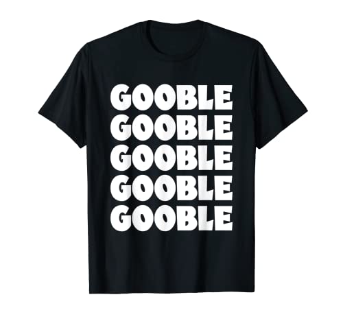 Acción de Gracias Gobble Gooble Divertido Día de Turquía Camiseta