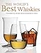 The World's Best Whiskies: 750 Essential Drams from Tennessee to Tokyo