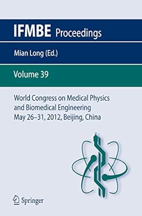 World Congress on Medical Physics and Biomedical Engineering May 26-31, 2012, Beijing, China: 39 2013th Edition-Wow! eBook