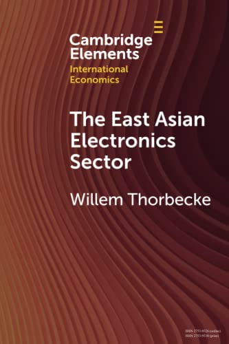 The East Asian Electronics Sector (Cambridge Elements in International Economics)