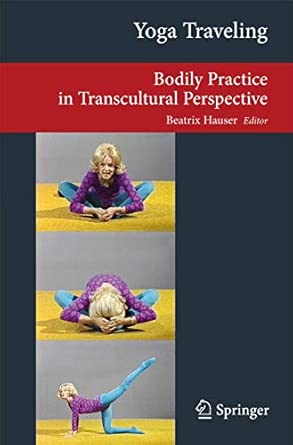 Yoga Traveling: Bodily Practice in Transcultural Perspective 2013th Edition-Wow! eBook