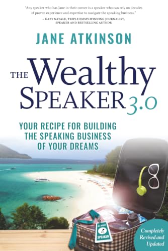 The Wealthy Speaker 3.0: Your Recipe for Building the Speaking