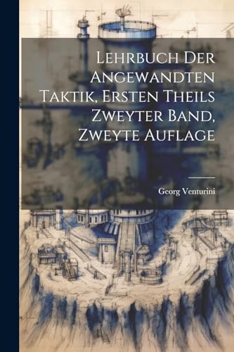 Lehrbuch der Angewandten Taktik, ersten Theils zweyter Band, zweyte Auflage (German Edition)